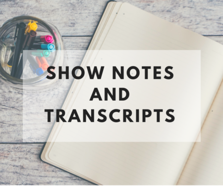 Podcast – Show Notes And Transcripts